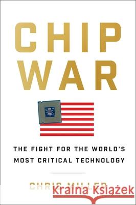 Chip War: The Fight for the World's Most Critical Technology Chris Miller 9781982172008 Scribner Book Company - książka