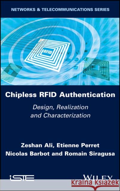 Chipless Rfid Authentication: Design, Realization and Characterization Ali, Zeshan 9781786308337 ISTE Ltd - książka