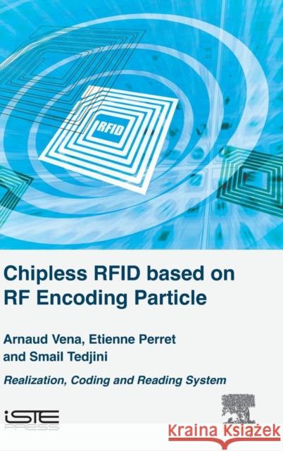 Chipless Rfid Based on RF Encoding Particle: Realization, Coding and Reading System Vena Arnaud 9781785481079 ELSEVIER - książka