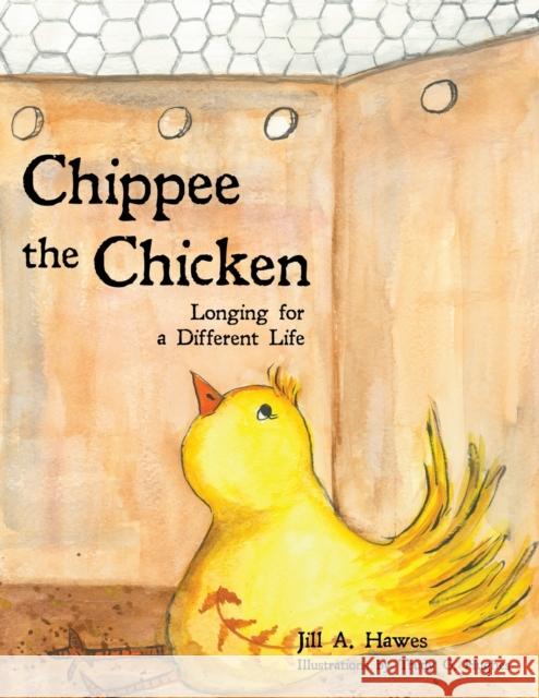 Chippee the Chicken: Longing for a Different Life Jill A. Hawes Trudy G. Hughes 9781735029603 Literacy & Life Consulting, LLC - książka