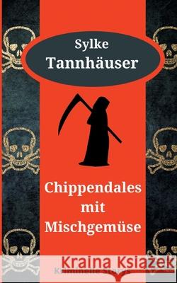 Chippendales mit Mischgemüse: Kriminelle Storys Tannhäuser, Sylke 9783754343272 Books on Demand - książka