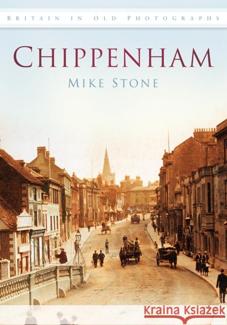 Chippenham: Britain in Old Photographs Mike Stone 9780752453835  - książka