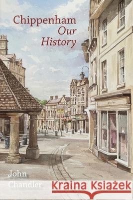 Chippenham Our History John Chandler 9781918403046 Hobnob Press - książka
