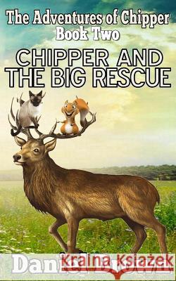 Chipper And The Big Rescue Brown, Daniel 9780989754965 Story and Logic Media Group - książka