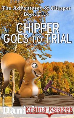 Chipper Goes to Trial Daniel Brown 9780989754996 Story and Logic Media Group - książka