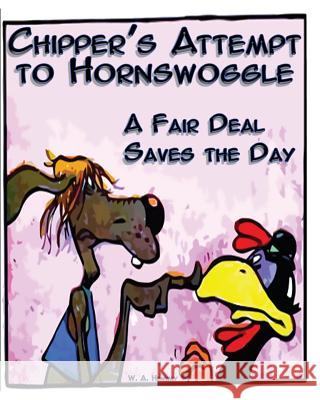 Chipper's Attempt to Hornswoggle: A Fair Deal Saves the Day W. a. Henway 9781515320791 Createspace - książka