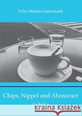 Chips, Nippel und Abenteuer: Gedichte Gutermuth, Felix Martin 9783750480575 Books on Demand - książka