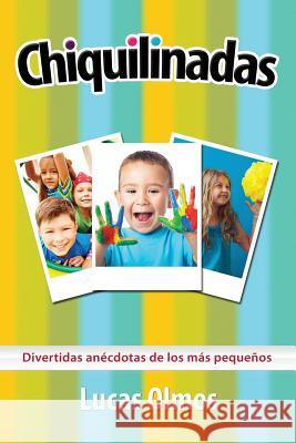 Chiquilinadas: Divertidas anécdotas de los más pequeños Olmos, Lucas 9781640810198 Editorial Imagen - książka