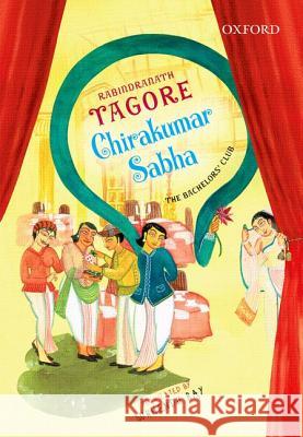 Chirakumar Sabha: The Bachelor's Club: A Comedy in Five Acts Rabindranath Tagore Sukhendu Ray  9780198099444 Oxford University Press - książka