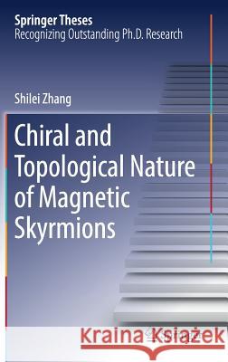 Chiral and Topological Nature of Magnetic Skyrmions Shilei Zhang 9783319982519 Springer - książka