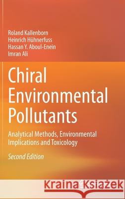 Chiral Environmental Pollutants: Analytical Methods, Environmental Implications and Toxicology Roland Kallenborn Heinrich H 9783030624552 Springer - książka