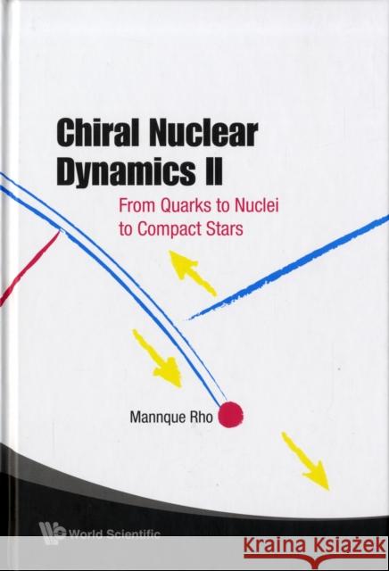 Chiral Nuclear Dynamics II: From Quarks to Nuclei to Compact Stars (2nd Edition) Rho, Mannque 9789812705884 World Scientific Publishing Company - książka