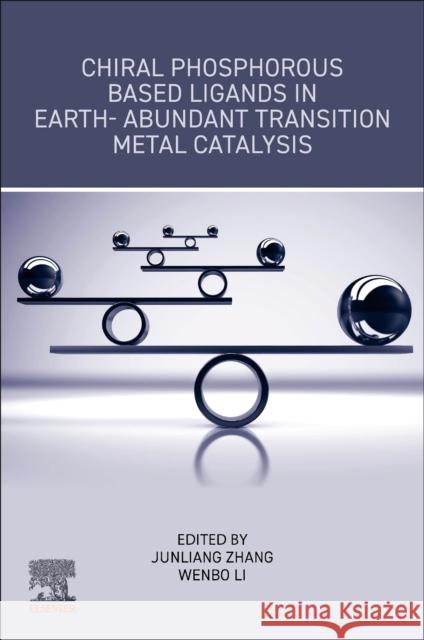 Chiral Phosphorous Based Ligands in Earth-Abundant Transition Metal Catalysis Junliang Zhang Wenbo Li 9780323852258 Elsevier - książka