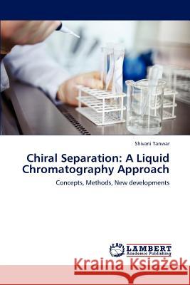 Chiral Separation: A Liquid Chromatography Approach Tanwar, Shivani 9783659102936 LAP Lambert Academic Publishing - książka