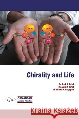 Chirality and Life Dr Sunil T. Patel Dr Asha D. Patel Dr Naresh K. Prajapati 9780992165130 Canadian Academic Publishing - książka