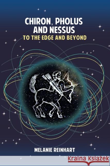 Chiron, Pholus and Nessus: To the Edge and Beyond Melanie Reinhart 9781909580176 Starwalker Press - książka