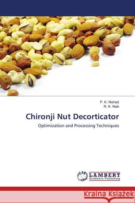 Chironji Nut Decorticator : Optimization and Processing Techniques Nishad, P. K.; Naik, R. K. 9786138318453 LAP Lambert Academic Publishing - książka
