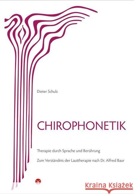 Chirophonetik : Therapie durch Sprache und Berührung. Zum Verständnis der Lauttherapie nach Dr. Alfred Baur Schulz, Dieter 9783957790460 Info Drei - książka