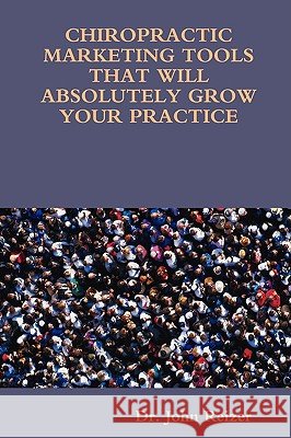 Chiropractic Marketing Tools That Will Absolutely Grow Your Practice Reizer, John L. 9781435743199 LULU.COM - książka