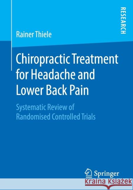 Chiropractic Treatment for Headache and Lower Back Pain: Systematic Review of Randomised Controlled Trials Thiele, Rainer 9783658270575 Springer - książka