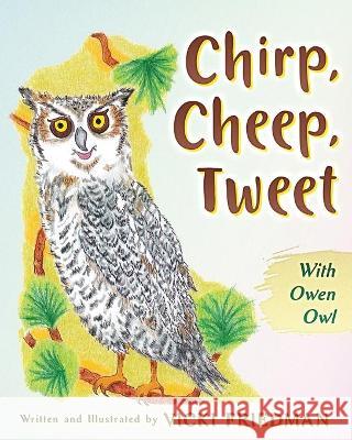 Chirp, Cheep, Tweet with Owen Owl Vicki Friedman 9781646491483 Year of the Book Press - książka