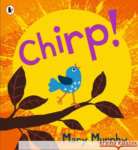 Chirp: Even the smallest of birds have a powerful voice - the perfect gift for 2-5 year olds Mary Murphy 9781529510997 Walker Books Ltd - książka