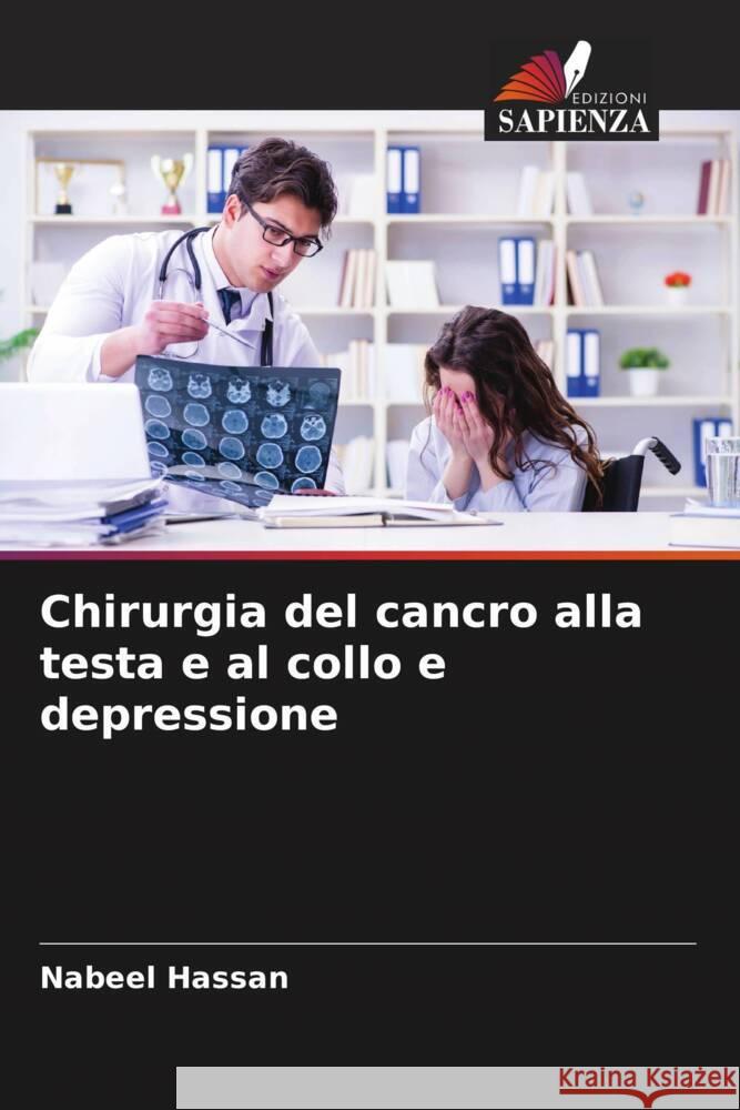 Chirurgia del cancro alla testa e al collo e depressione Hassan, Nabeel, Usman, Rahila, Nawaz, Ahmad 9786204525518 Edizioni Sapienza - książka