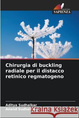 Chirurgia di buckling radiale per il distacco retinico regmatogeno Aditya Sudhalkar Anand Sudhalkar 9786209398681 Edizioni Sapienza - książka