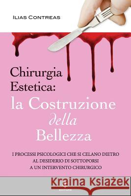 Chirurgia Estetica: La Costruzione della Bellezza Contreas, Ilias 9781546701385 Createspace Independent Publishing Platform - książka