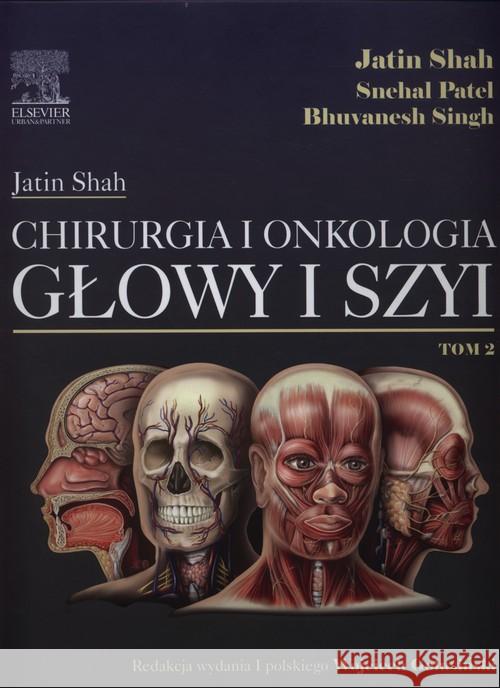 Chirurgia i onkologia głowy i szyi Tom 2 Shah Jatin Patel Shehal Singh Bhuvanesh 9788376097749 Urban & Partner - książka