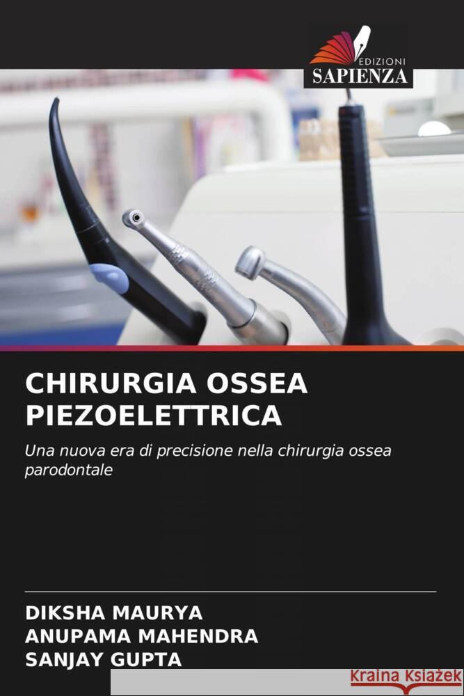 CHIRURGIA OSSEA PIEZOELETTRICA MAURYA, DIKSHA, Mahendra, Anupama, Gupta, Sanjay 9786208531720 Edizioni Sapienza - książka