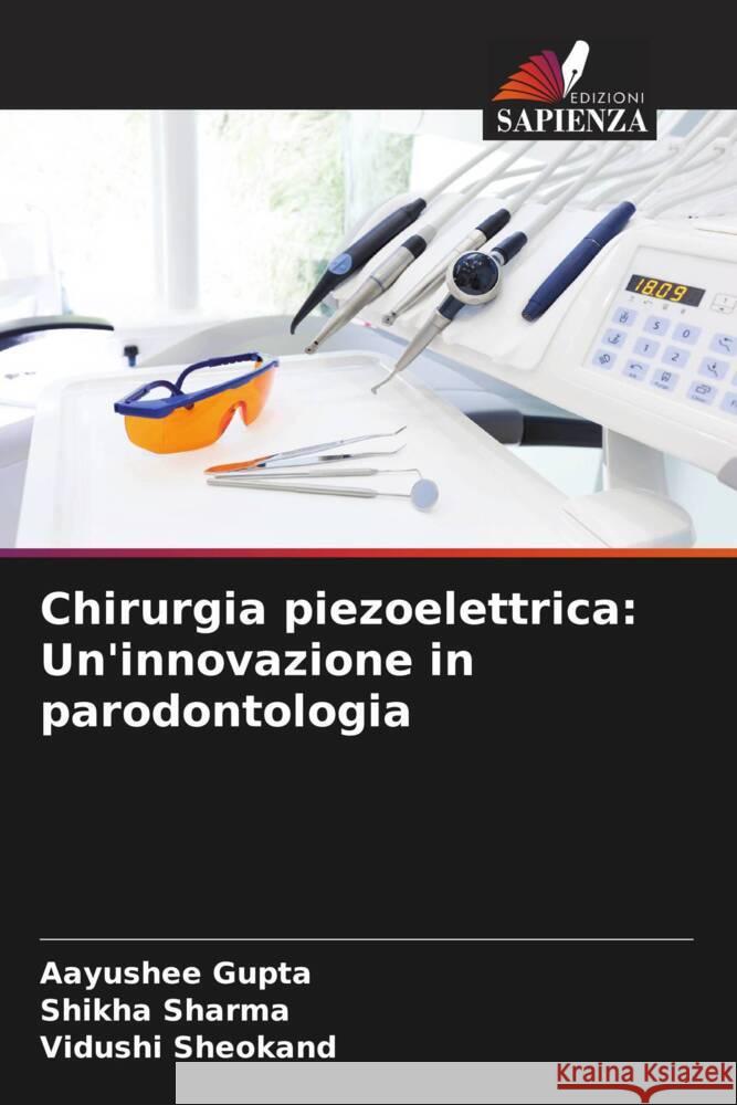 Chirurgia piezoelettrica: Un'innovazione in parodontologia Aayushee Gupta Shikha Sharma Vidushi Sheokand 9786205974995 Edizioni Sapienza - książka