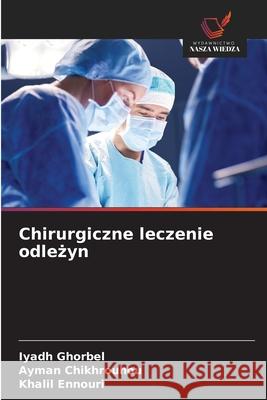 Chirurgiczne leczenie odlezyn Ghorbel, Iyadh, Chikhrouhou, Ayman, Ennouri, Khalil 9786206812418 Wydawnictwo Nasza Wiedza - książka