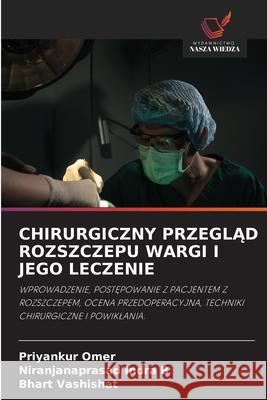 CHIRURGICZNY PRZEGLAD ROZSZCZEPU WARGI I JEGO LECZENIE Omer, Priyankur, Indra B, Niranjanaprasad, Vashishat, Bhart 9786203900286 Wydawnictwo Nasza Wiedza - książka