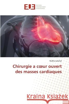 Chirurgie a coeur ouvert des masses cardiaques Lakehal, Redha 9786208470982 Éditions universitaires européennes - książka