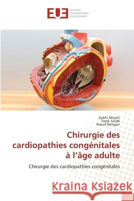 Chirurgie des cardiopathies congénitales à l'âge adulte Mleyhi, Sobhi 9786203423846 Editions Universitaires Europeennes - książka