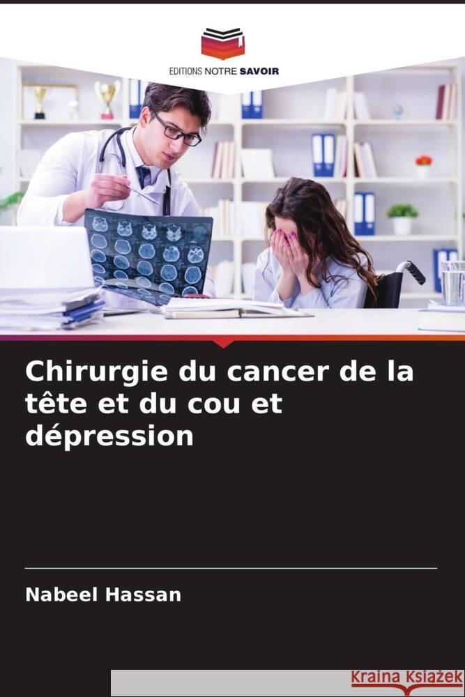 Chirurgie du cancer de la tête et du cou et dépression Hassan, Nabeel, Usman, Rahila, Nawaz, Ahmad 9786204525501 Editions Notre Savoir - książka