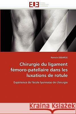 Chirurgie du ligament fémoro-patellaire dans les luxations de rotule Debarge-R 9786131562426 Editions Universitaires Europeennes - książka