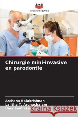 Chirurgie mini-invasive en parodontie Archana Balakrishnan Lalitha T Arunachalam Uma Sudhakar 9786206029991 Editions Notre Savoir - książka