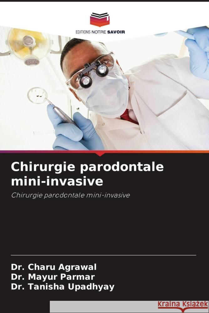 Chirurgie parodontale mini-invasive Agrawal, Dr. Charu, Parmar, Dr. Mayur, Upadhyay, Dr. Tanisha 9786204459080 Editions Notre Savoir - książka