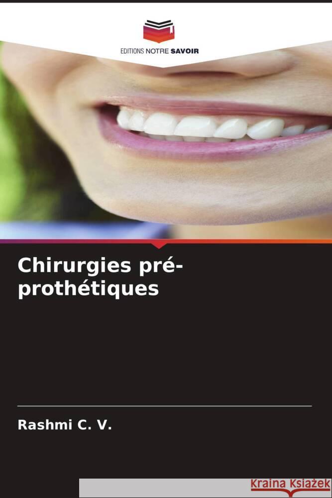 Chirurgies pré-prothétiques C. V., Rashmi 9786206509806 Editions Notre Savoir - książka