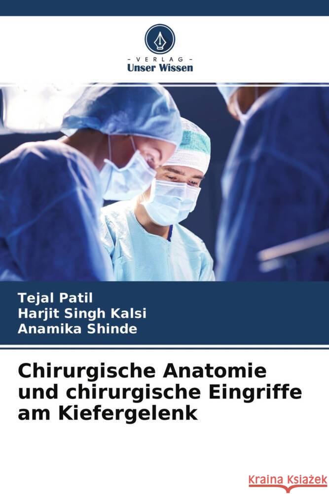 Chirurgische Anatomie und chirurgische Eingriffe am Kiefergelenk Patil, Tejal, Kalsi, Harjit Singh, Shinde, Anamika 9786204768250 Verlag Unser Wissen - książka