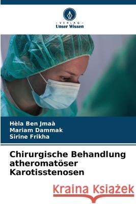 Chirurgische Behandlung atheromat?ser Karotisstenosen H?la Be Mariam Dammak Sirine Frikha 9786207788934 Verlag Unser Wissen - książka