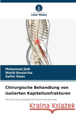 Chirurgische Behandlung von isolierten Kapitellumfrakturen Mohamed Jlidi Walid Bouaicha Selim Daas 9786207897520 Verlag Unser Wissen - książka