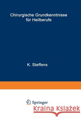 Chirurgische Grundkenntnisse Für Heilberufe: In 892 Fragen Und Antworten Steffens, K. 9783540126430 Not Avail - książka