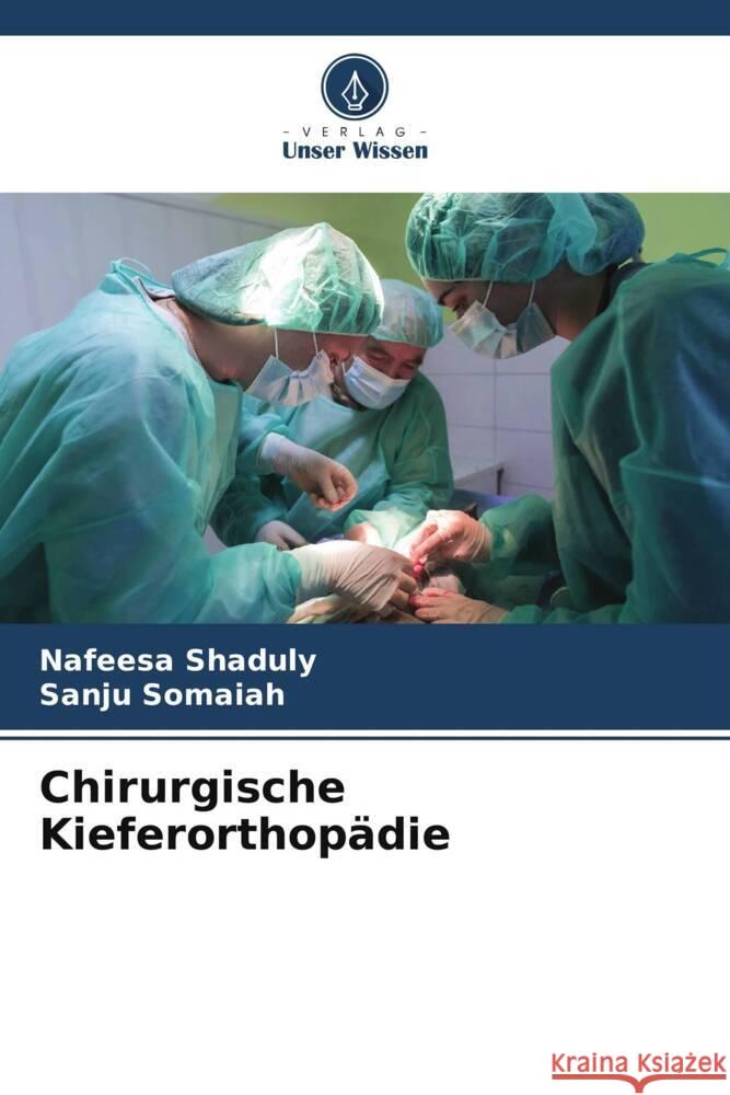 Chirurgische Kieferorthopädie Shaduly, Nafeesa, Somaiah, Sanju 9786207085378 Verlag Unser Wissen - książka