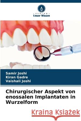 Chirurgischer Aspekt von enossalen Implantaten in Wurzelform Joshi, Samir, Gadre, Kiran, Joshi, Vaishali 9786207642007 Verlag Unser Wissen - książka