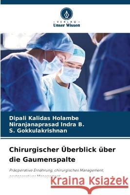 Chirurgischer Überblick über die Gaumenspalte Holambe, Dipali Kalidas, Indra B., Niranjanaprasad, Gokkulakrishnan, S. 9786209322037 Verlag Unser Wissen - książka