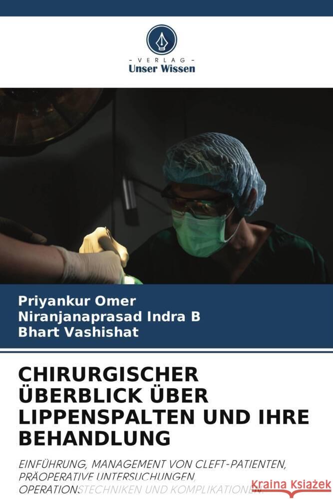 CHIRURGISCHER ÜBERBLICK ÜBER LIPPENSPALTEN UND IHRE BEHANDLUNG Omer, Priyankur, Indra B, Niranjanaprasad, Vashishat, Bhart 9786203900248 Verlag Unser Wissen - książka