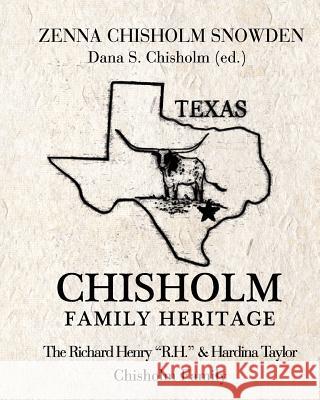 Chisholm Family Heritage: Richard Henry R.H. & Hardina Taylor Chisholm Family Dana S. Chisholm Zenna Chisholm Snowden 9780692675380 Trail Media - książka